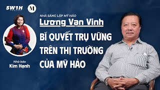 Bí quyết trụ vững trên thị trường của Mỹ Hảo | Lương Vạn Vinh - sáng lập Mỹ Hảo | 5W1H