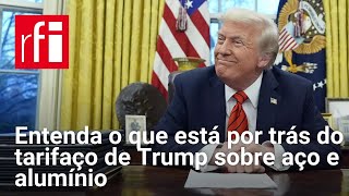 Entenda o que está por trás do tarifaço de Trump sobre aço e alumínio • RFI Brasil