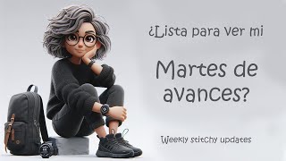 Martes de avances weekly stitchy updates