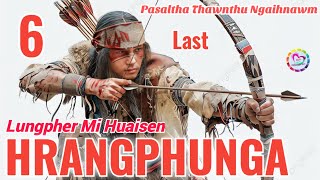 Lungpher Mi Huaisen Hrangphunga - 6 | Pasaltha Thawnthu Ngaihnawm