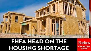 'We Have A Supply Shortage': FHFA Head On The Housing Shortage And Problems It Causes