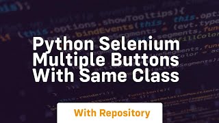 Python Selenium Multiple buttons with same class