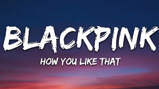 Blackpink - How You Like That Lyrics