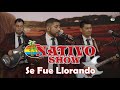 Nativo Show - Se Fue Llorando