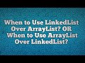 When to Use LinkedList Over ArrayList? | When to Use ArrayList Over LinkedList?