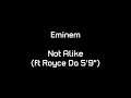 Eminem-Not Alike(Ft Royce Da 5'9)-Lyrics