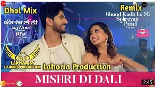 Mishri Di Dali Dhol Remix Gurnam Bhullar Ft Dj Lakhan By Lahoria Production New Punjabi DholMix 2022
