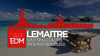 Lemaitre - Splitting Colors (Rootkit Bootleg) [Free Download!]