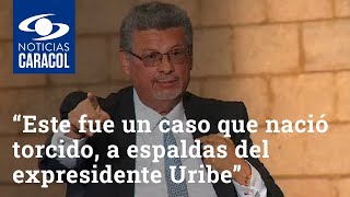 “Este fue un caso que nació torcido, a espaldas del expresidente Uribe”: Jaime Granados
