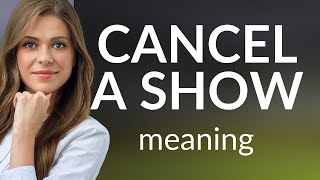 Understanding "Cancel a Show": A Guide for English Learners