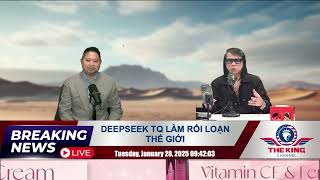 DEEPSEEK TQ LÀM RỐI LOẠN THẾ GIỚI - 01/28/2025 - The KING Channel