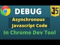 How to debug Javascript asynchronous code using chrome developer tool