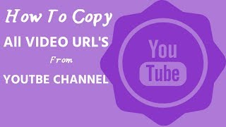 how to copy all video URLs from YouTube channel