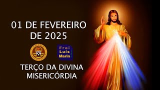 TERÇO DA DIVINA MISERICÓRDIA  - FREI LUÍS MARIN  - 01 DE FEVEREIRO DE 2025