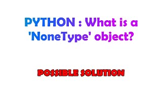 PYTHON : What is a 'NoneType' object?