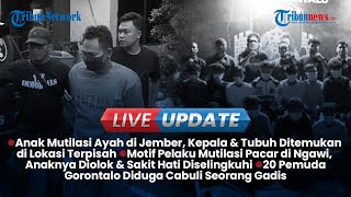 🔴LIVE UPDATE SIANG: Anak Mutilasi Ayah di Jember, Uswatun Kenalkan Pelaku sebagai Suami Siri ke Ayah