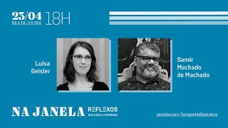 Diálogos literários com Luisa Geisler \u0026 Samir Machado de Machado | Na Janela Reflexos