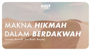 Makna Hikmah dalam Berdakwah - Ustadz Riyadh bin Badr Bajrey.