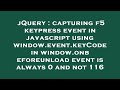 jQuery : capturing f5 keypress event in javascript using window.event.keyCode in window.onbeforeunlo