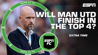 Do Juventus or Manchester United have a better chance to finish top 4? | ESPN FC Extra Time
