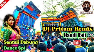 Handi Vati || Santali Dabung Dance Spl || Dj Pritam Remix (Dantan Se) || @Pritam Remix