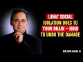 What Social Isolation Does To Your Brain – How To Undo The Damage | Dr. William