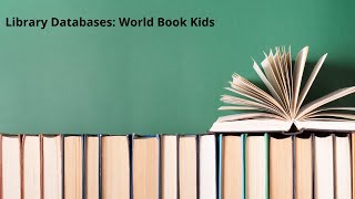 Library Databases: World Book Kids
