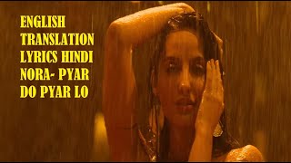 English Translation - Hindi Lyrics- ek toh kum zindagani  pyar do pyar lo  nora fatehi-  ENJOY.