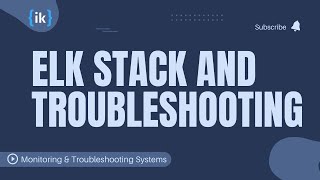 ELK Stack and Troubleshooting