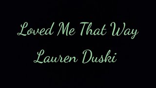 Loved Me That Way Lyrics - Lauren Duski