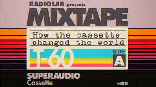 How the Cassette Changed the World | Radiolab Presents: MIXTAPE