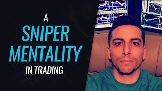 A Sniper Mentality In Trading - With Dante