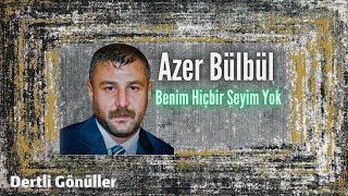 Azer Bülbül | Benim Hiçbir Şeyim Yok