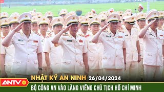 Nhật ký an ninh 26/4: Bộ Công an vào Lăng viếng Chủ tịch Hồ Chí Minh  | ANTV