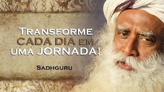 SADHGURU,  Aprenda Como Transformar Cada Dia em Uma Jornada de Consciência