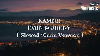 KAMNH EMIN & JHONY ( SLOWED 10 MIN VERSION )