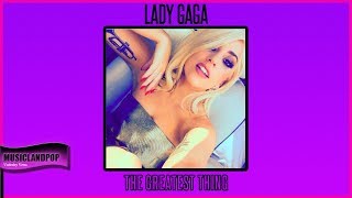 Lady GaGa The Greatest Thing *NEW* SOLO VERSION (VanVeras Remix) #LG6 #ENIGMA #GAGA
