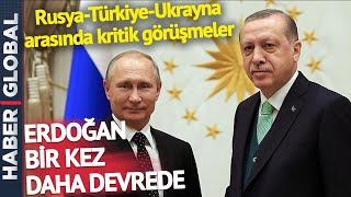 Türkiye-Rusya-Ukrayna Hattında Çok Önemli Görüşmeler! Erdoğan Bir Kez Daha Harekete Geçti