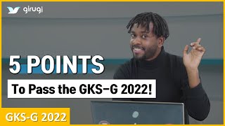 To pass GKS-G, Check these five points first!