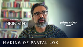 Making of Paatal Lok पाताल लोक | Sudip Sharma | Amazon Prime Video