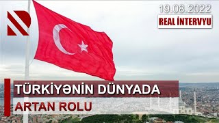 Türkiyənin dünyada artan rolu - REAL İNTERVYU