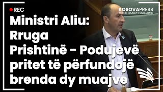 Ministri Aliu: Rruga Prishtinë - Podujevë pritet të përfundojë brenda dy muajve