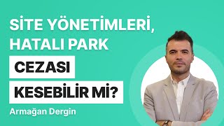 Site Yönetimleri, Hatalı Park Cezası Kesebilir mi?