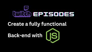 Twitch Episodes: Create a fully functional Backend with Node JS