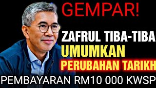 GEMPAR! ZAFRUL TIBA-TIBA UMUMKAN PERUBAHAN TARIKH PEMBAYARAN RM10 000 KWSP