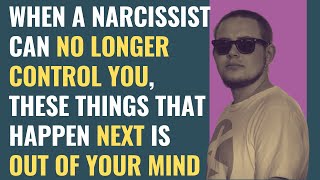 When A Narcissist Can No Longer Control You, These Things That Happen Next Is Out Of Your Mind | NPD
