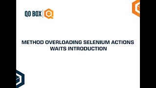 Method Overloading Selenium Actions Waits Introduction | QO-BOX