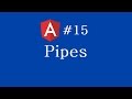 Angular 2 Tutorial - 15 - Pipes
