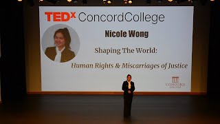 Shaping The World: Human Rights & Miscarriages of Justice | Nicole Wong | TEDxConcord College Youth