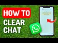 How to Clear Chat on Whatsapp - Full Guide